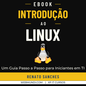 Introdução ao Linux : Um Guia Passo a Passo para Iniciantes em TI : eBook