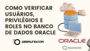 Como verificar usuários, privilégios e roles no banco de dados Oracle