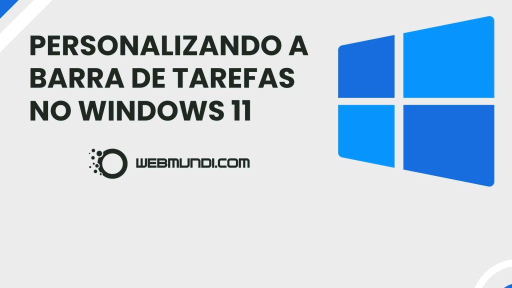 Personalizando a Barra de Tarefas no Windows 11: Dicas para Deixar o Seu PC com a Sua Cara