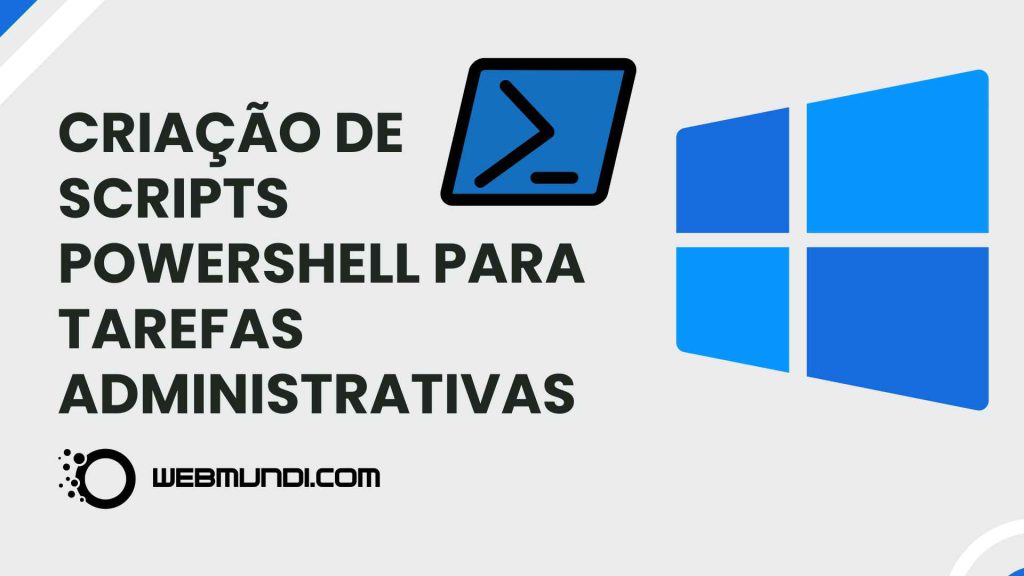 Scripts de Automação no Windows: Criação de Scripts PowerShell para Tarefas Administrativas