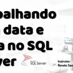 Trabalhando com data e Hora no SQL Server