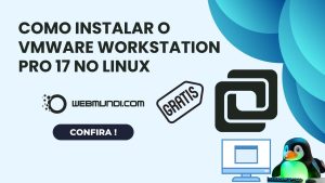 Como Instalar VMware Workstation Pro 17 no Linux